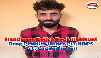 Handwara Police Book Habitual Drug Peddler Under PIT NDPS Act; Lodged in Jail
