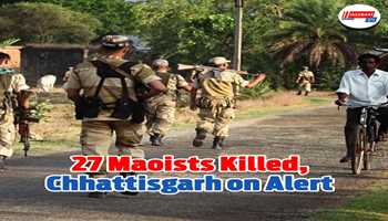 27 Maoists Killed, Chhattisgarh on Alert