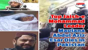 Top Jaish-e-Mohammad Leader Maulana Abdul Aziz Esar Dies in Pakistan