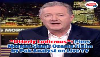 "Utterly Ludicrous": Piers Morgan Slams Osama Claim by Pak Analyst on Live TV