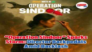 “Operation Sindoor” Sparks Storm: Director Backpedals Amid Backlash