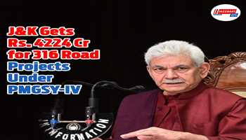 J&K Becomes First to Receive Sanction Under PMGSY-IV; Rs. 4224 Cr Approved for 316 Road Projects
