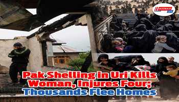 *Pak’s Targeted Bombardment in Uri Claims Life of Woman, Injures Four Others; Thousands of Families Flee Homes*