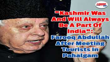 "Kashmir was and will always be a part of India": Farooq Abdullah after meeting tourists in Pahalgam:-

