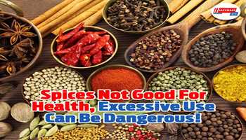 Spices are not good for health, excessive use can be dangerous!