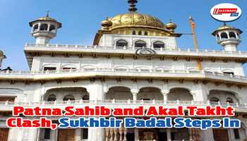Sikh institutions clash as Patna Sahib and Akal Takht trade insults and Sukhbir Badal get involved