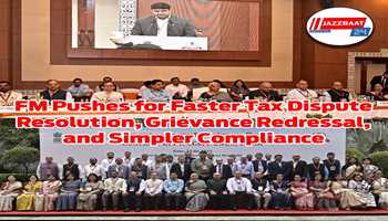 FM Pushes for Faster Tax Dispute Resolution, Grievance Redressal, and Simpler Compliance