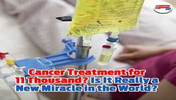 Cancer treatment for 11 thousand? Is it really a new miracle in the world?