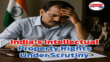 India's Intellectual Property Rights Under Scrutiny:-