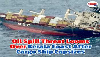 Oil Spill Threat Looms Over Kerala Coast After Cargo Ship Capsizes