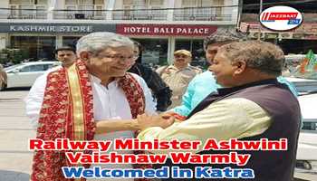 Railway Minister Ashwini Vaishnaw Warmly Welcomed  in Katra