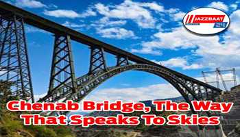 Chenab Bridge, The Way That Speaks To Skies