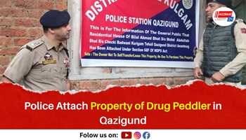 Police Attach Property of Drug Peddler in Qazigund