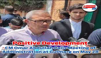Positive Development : CM Omar Abdullah calls meeting of Administration at Gulmarg on May 28