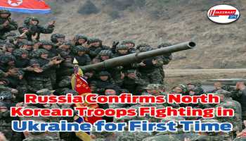 Russia Confirms North Korean Troops Fighting in Ukraine for First Time