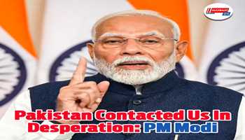 Pakistan contacted us in desperation: PM Modi:-

