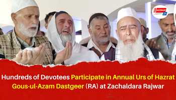 Hundreds of Devotees Participate in Annual Urs of Hazrat Gous-ul-Azam Dastgeer (RA) at Zachaldara Rajwar