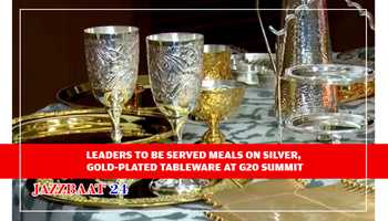 LEADERS TO BE SERVED MEALS ON SILVER, GOLD-PLATED TABLEWARE AT G20 SUMMIT
