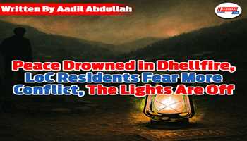 *Peace drowned in dhellfire, LoC residents fear more conflict, the lights are off*