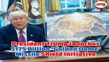 President Trump launches $175 Billion ‘Golden Dome’ Missile Shield Initiative