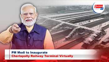 PM Modi to Inaugurate Cherlapally Railway Terminal Virtually