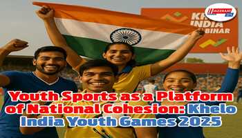 **Youth Sports as a Platform of National Cohesion: Khelo India Youth Games 2025**