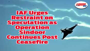IAF Urges Restraint on Speculation as Operation Sindoor Continues Post Ceasefire