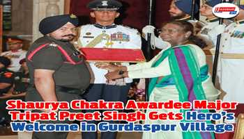 Shaurya Chakra Awardee Major Tripat Preet Singh  Gets Hero's Welcome in Gurdaspur Village