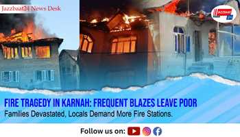 Fire Tragedy in Karnah: Frequent Blazes Leave Poor Families Devastated, Locals Demand More Fire Stations.
