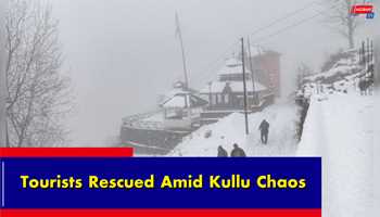 Tourists Rescued Amid Kullu Chaos  
