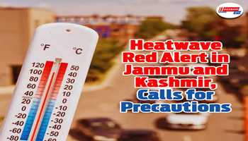 Heatwave Red Alert in Jammu and Kashmir, calls for precautions