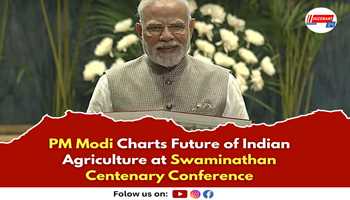 PM Modi Charts Future of Indian Agriculture at Swaminathan Centenary Conference