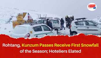 Rohtang, Kunzum Passes Receive First Snowfall of the Season; Hoteliers Elated
