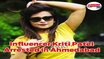 Influencer Kriti Patel Arrested in Ahmedabad