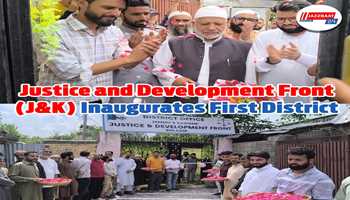 Justice and Development Front (J&K) Inaugurates First District Office in Kulgam