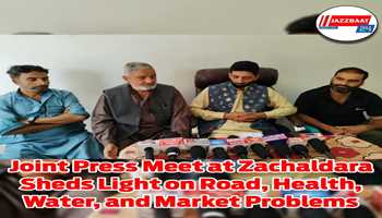 Joint Press Meet at Zachaldara Sheds Light on Road, Health, Water, and Market Problems
