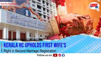 Kerala HC Upholds First Wife's Right in Second Marriage Registration

