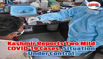 Kashmir Reports Two Mild Covid-19  Cases, Situation Under Control