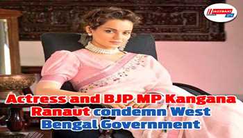 Actress and BJP MP Kangana Ranaut condemn West Bengal Government