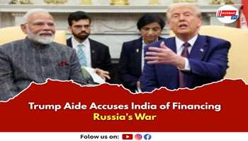 Trump Aide Accuses India of Financing Russia's War