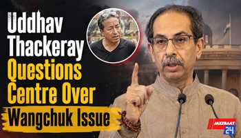 Uddhav Thackeray Questions Centre Over Wangchuk Issue