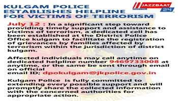 KULGAM POLICE ESTABLISHES HELPLINE FOR VICTIMS OF TERRORISM