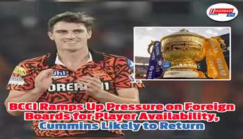 BCCI ramps up pressure on foreign boards for player availability, Cummins likely to return:-
