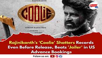 Rajinikanth's 'Coolie' Shatters Records Even Before Release, Beats 'Jailer' in US Advance Bookings