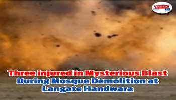 Three injured in mysterious blast during mosque demolition at Langate Handwara