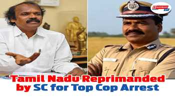 Tamil Nadu reprimanded by SC for top cop arrest. 
