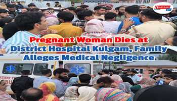 Pregnant Woman Dies at District Hospital Kulgam, Family Alleges Medical Negligence