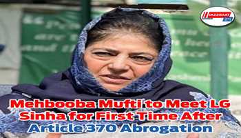 Mehbooba Mufti to Meet LG Sinha for First  Time After Article  370 Abrogation