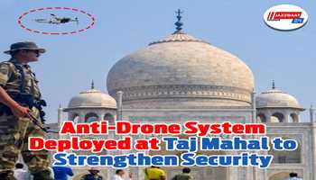 Anti-Drone System Deployed at Taj Mahal to Strengthen Security