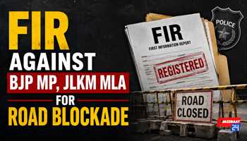 FIR Against BJP MP, JLKM MLA for Road Blockade